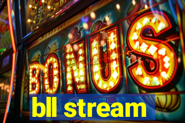 bll stream